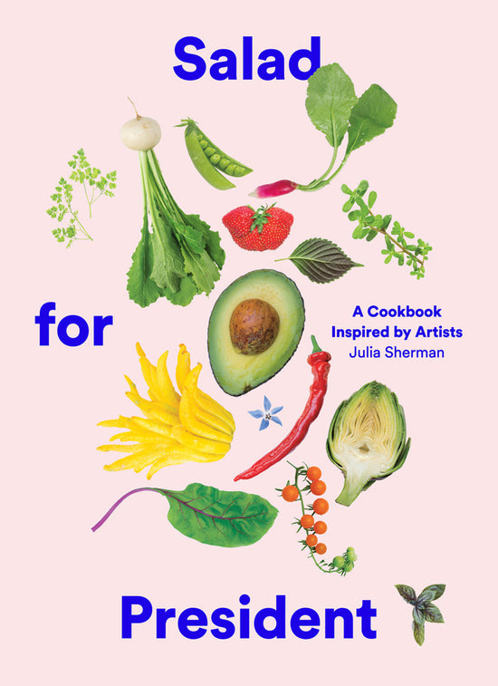 Load image into Gallery viewer, Salad for President: A Cookbook Inspired By Artists

