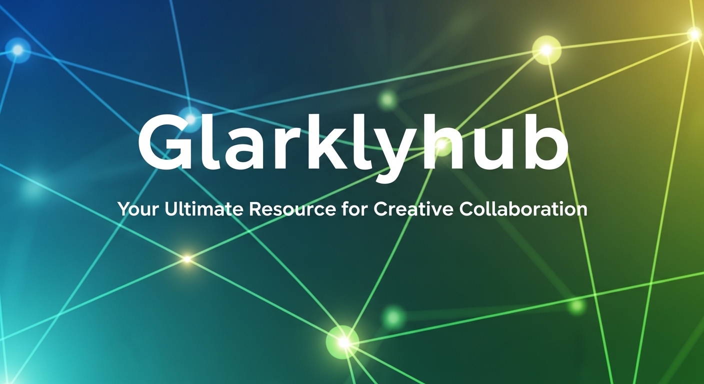 Glarklyhub: Your Ultimate Resource for Creative Collaboration
